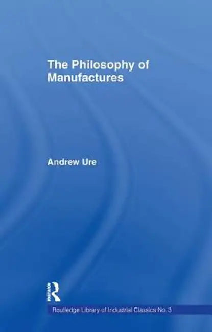 Philosophy of Manufactures by Andrew Ure