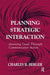 Planning Strategic Interaction: Attaining Goals Through Communicative Action by Charles R. Berger