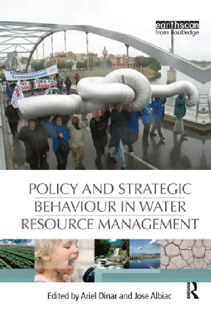 Policy and Strategic Behaviour in Water Resource Management by Ariel Dinar