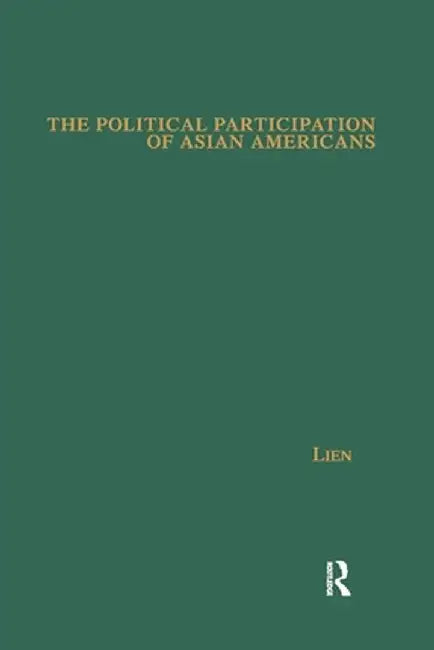 The Political Participation of Asian Americans: Voting Behavior in Southern California by Pei-te Lien