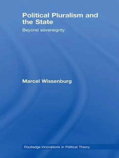Political Pluralism and the State: Beyond Sovereignty by Marcel Wissenburg