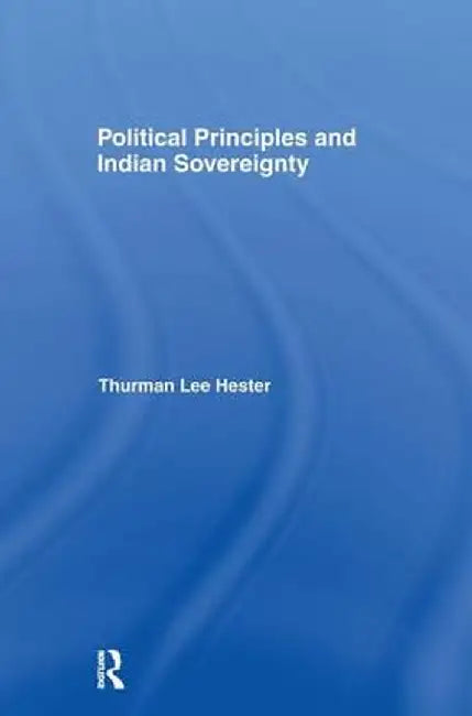 Political Principles and Indian Sovereignty by Thurman Lee Hester Jr.