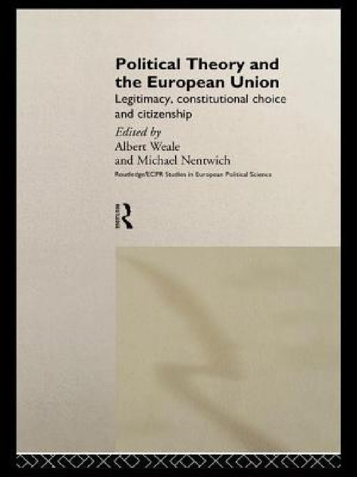 Political Theory and the European Union by Michael Nentwich, Albert Weale