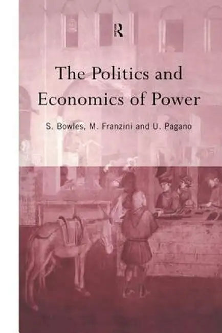 The Politics and Economics of Power by Samuel Bowles