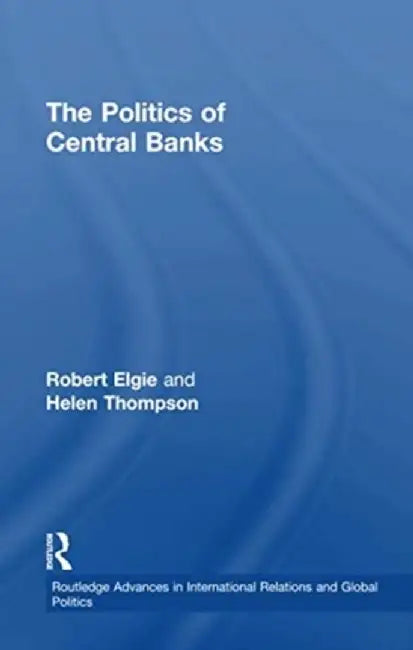 The Politics of Central Banks by Robert Elgie