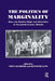 The Politics of Marginality: Race, the Radical Right and Minorities in Twentieth Century Britain by Tony Kushner