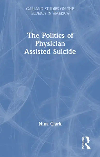 The Politics of Physician Assisted Suicide by Nina Clark