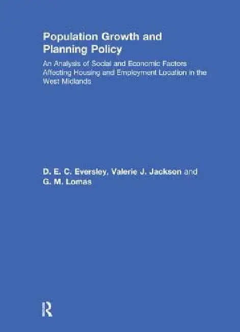 Population Growth and Planning Policy: Housing and Employment Location in the West Midlands by D. E. C. Eversley