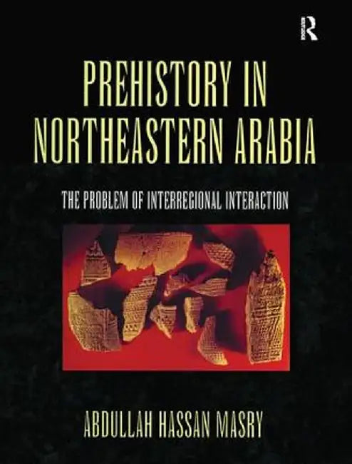 Prehistory in Northeastern Arabia by Masry