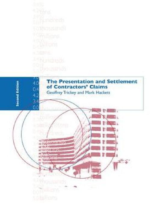 The Presentation and Settlement of Contractors' Claims - E2 by Mark Hackett, Geoffrey Trickey