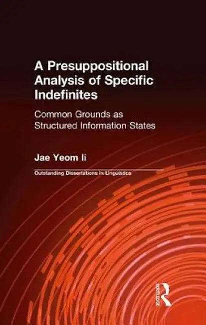 A Presuppositional Analysis of Specific Indefinites: Common Grounds as Structured Information States by Jae-Il Yeom