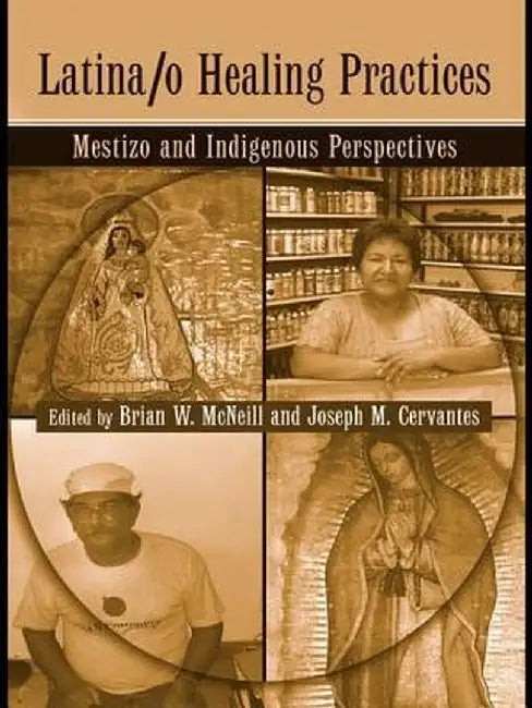 Latina/O Healing Practices: Mestizo and Indigenous Perspectives by Brian McNeill