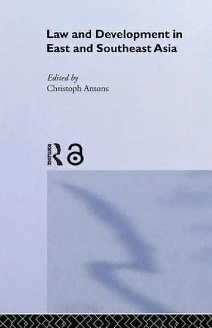 Law and Development in East and South-East Asia by Christoph Antons