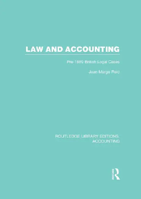 Law and Accounting (Rle Accounting): Pre-1889 British Legal Cases by Reid Jean
