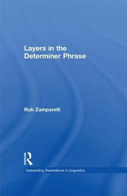 Layers in the Determiner Phrase by Rob Zamparelli