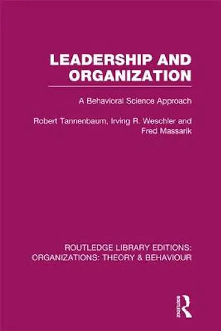 Leadership and Organization (RLE: Organizations): A Behavioural Science Approach by Robert Tannenbaum