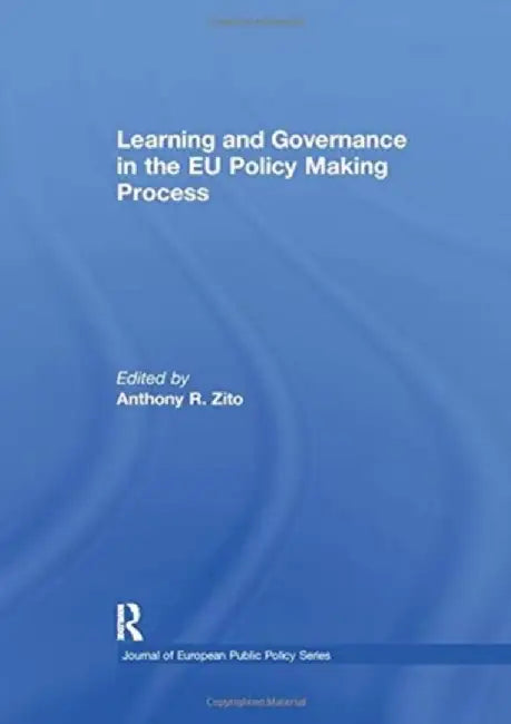 Learning and Governance in the EU Policy Making Process by Anthony Zito