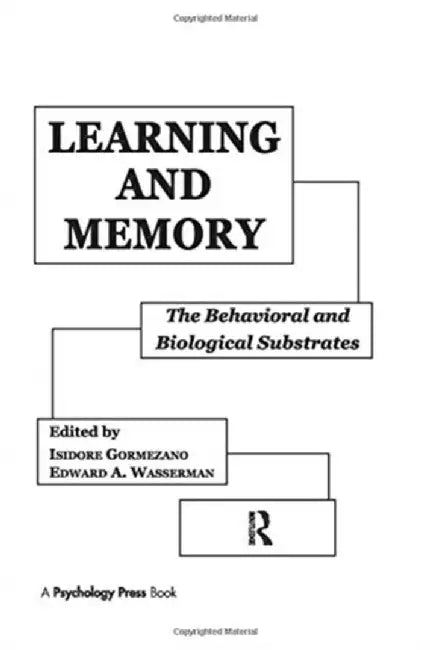 Learning and Memory: The Behavioral and Biological Substrates by Isidore Gormezano