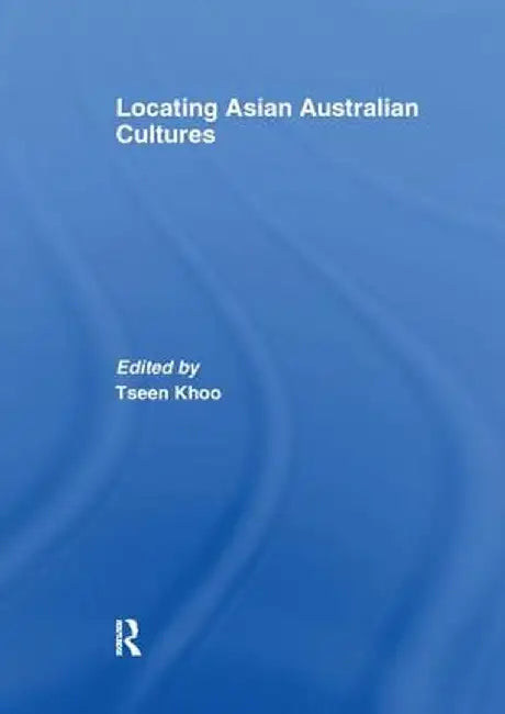 Locating Asian Australian Cultures by Tseen Khoo