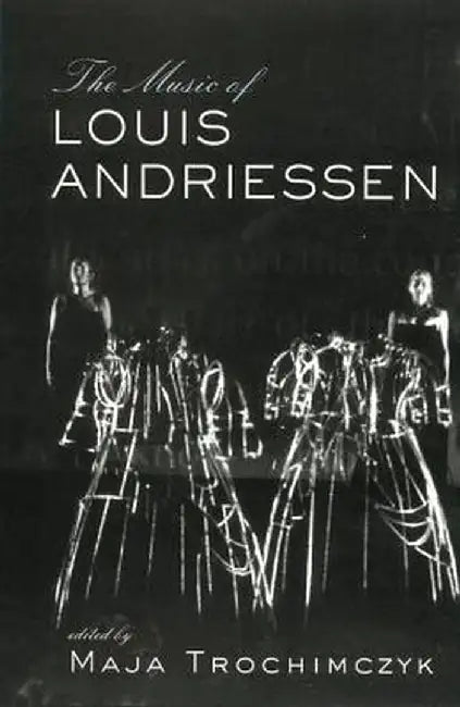 Music of Louis Andriessen by Maja Trochimczyk