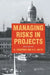 Managing Risks in Projects by K. a. Artto, K. Kahkonen