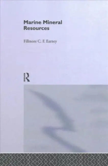 Marine Mineral Resources by Fillmore C. F. Earney