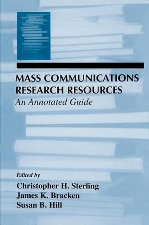 Mass Communications Research Resources: An Annotated Guide by Christopher Sterling