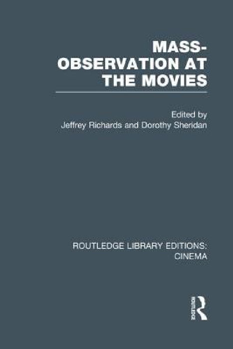 Mass-Observation at the Movies by Jeffrey Richards, Dorothy Sheridan