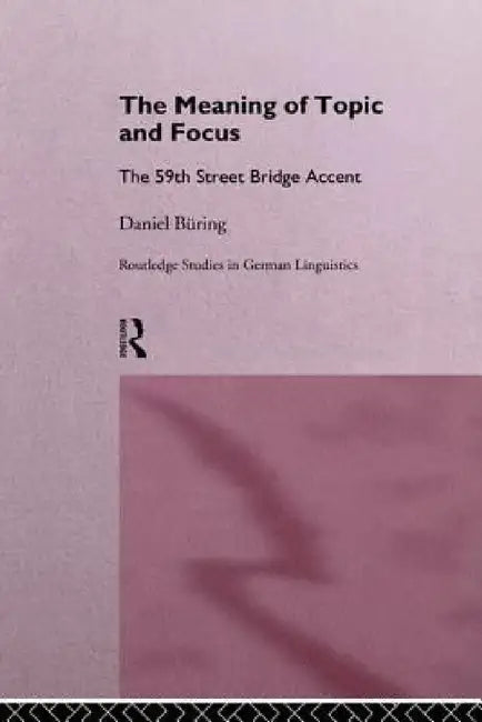 The Meaning of Topic and Focus: The 59th Street Bridge Accent by Daniel Büring