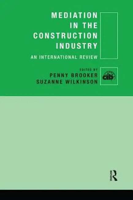Mediation in the Construction Industry: An International Review by Penny Brooker