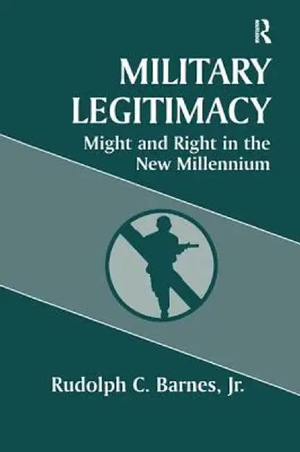 Military Legitimacy by Rudolph C. Barnes Jr