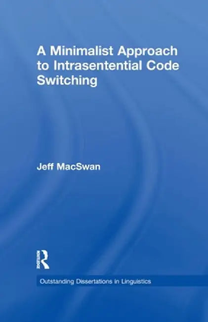 A Minimalist Approach to Intrasentential Code Switching by Jeff MacSwan