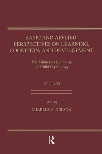 Basic and Applied Perspectives on Learning, Cognition, and Development: The Minnesota Symposia on Child Psychology, Volume 28 by Charles A. Nelson