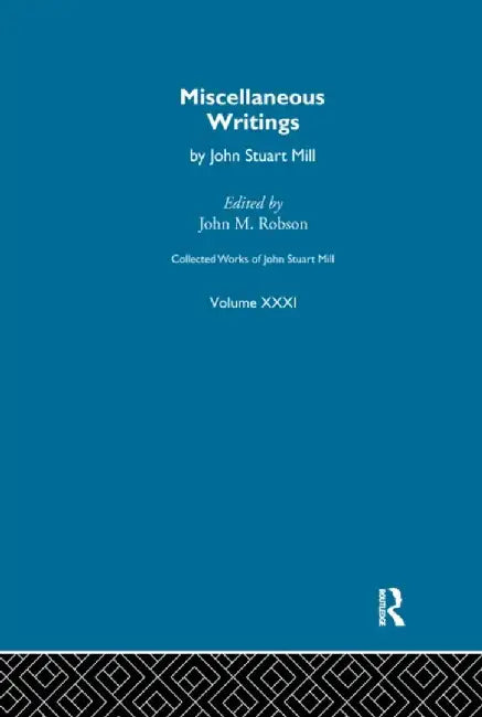 Collected Works of John Stuart Mill: XXXI. Miscellaneous Writings by John M. Robson