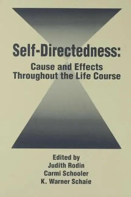 Self Directedness: Cause and Effects Throughout the Life Course by Judith Rodin