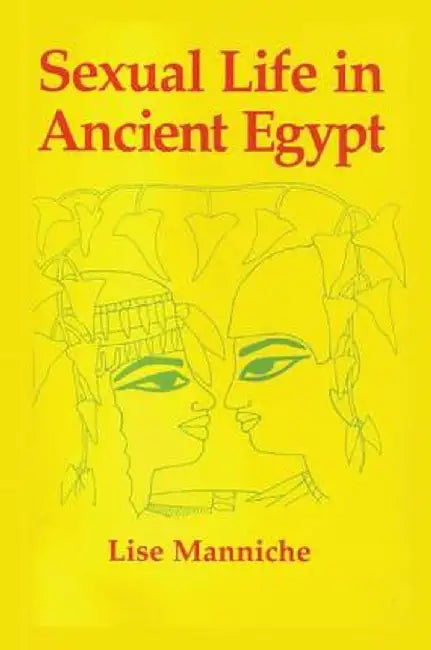 Sexual Life in Ancient Egypt by Lise Manniche