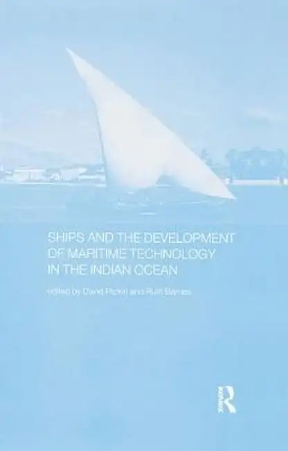 Ships and the Development of Maritime Technology on the Indian Ocean by Ruth Barnes