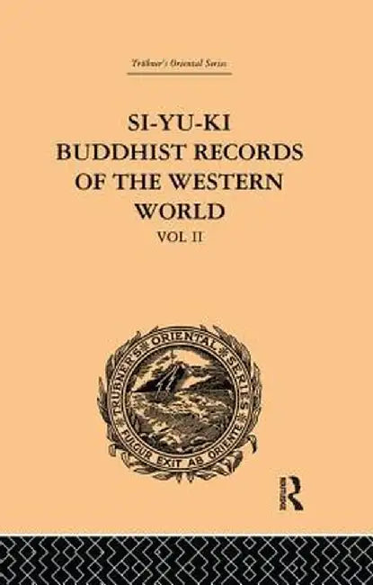 Si-Yu-KI Buddhist Records of the Western World: Translated from the Chinese of Hiuen Tsiang (A.D. 629): Volume II by Samuel Beal