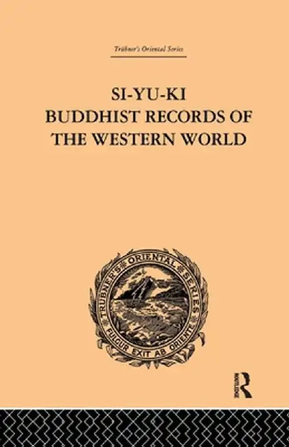 Si-Yu-KI Buddhist Records of the Western World: Translated from the Chinese of Hiuen Tsiang (A.D. 629) Vol I by Samuel Beal