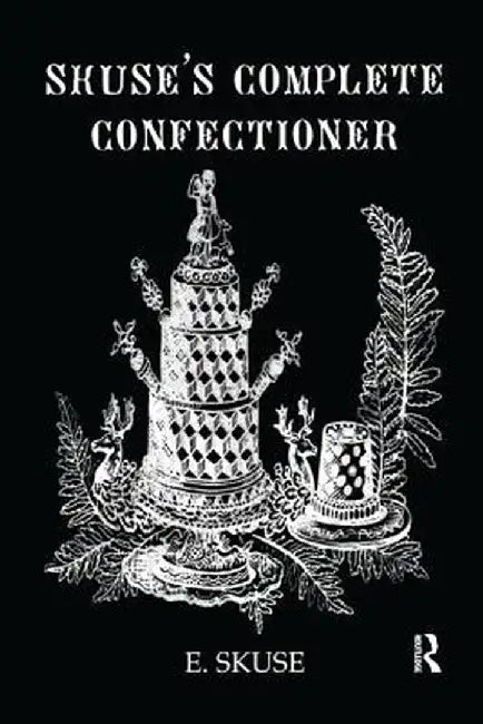 Skuse'S Complete Confectioner by E. Skuse