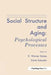 Social Structure and Aging: Psychological Processes by K. Warner Schaie