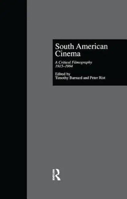 South American Cinema: A Critical Filmography, L915-L994 by Timothy Barnard