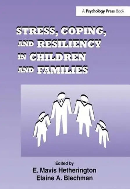 Stress, Coping, and Resiliency in Children and Families by E. Mavis Hetherington