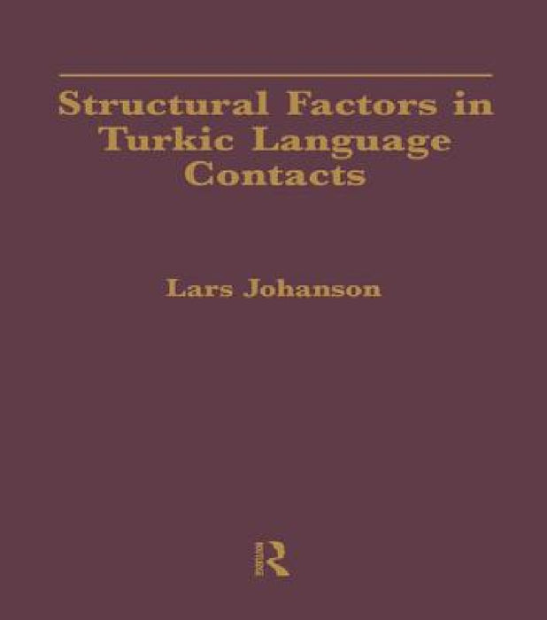 Structural Factors in Turkic Language Contacts by Lars Johanson, Vanessa Karam