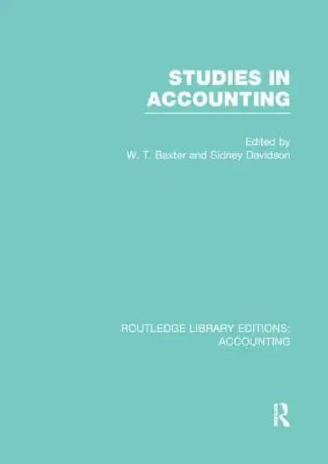 Studies in Accounting by William T. Baxter, Sidney Davidson