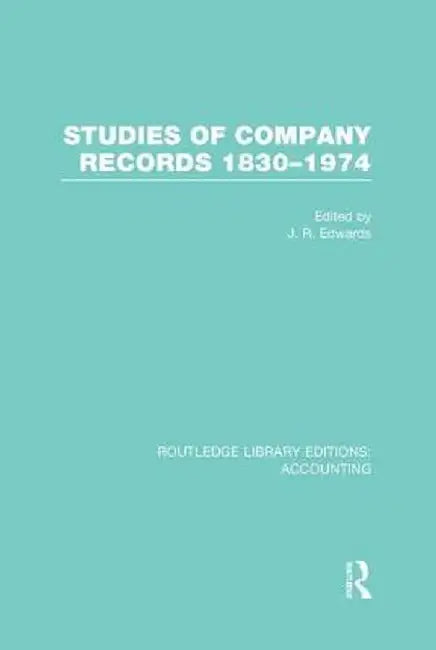 Studies of Company Records (Rle Accounting): 1830-1974 by J. Edwards