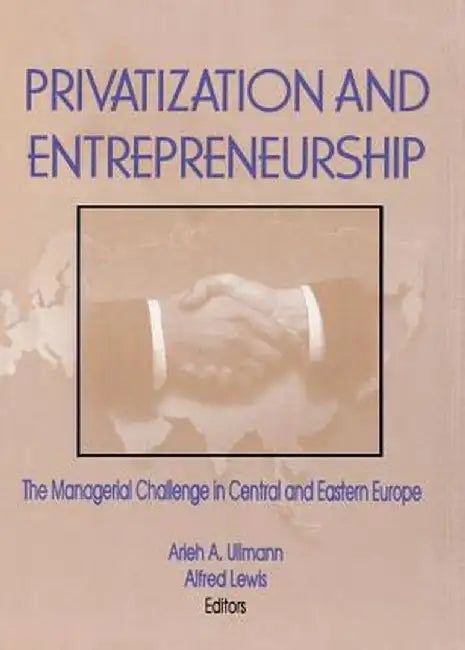 Privatization and Entrepreneurship: The Managerial Challenge in Central and Eastern Europe by Erdener Kaynak