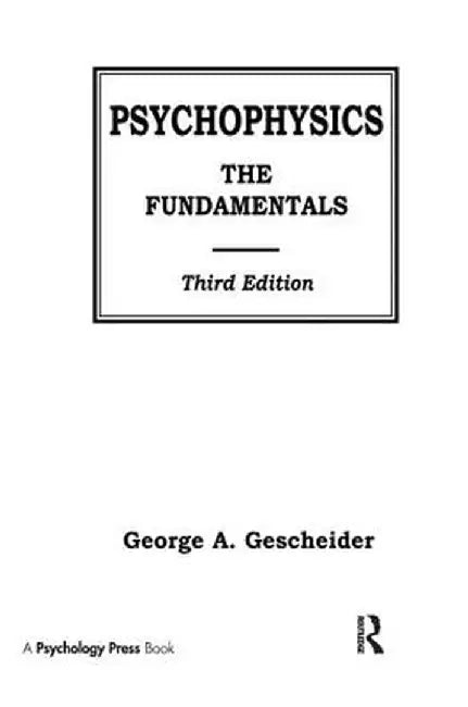 Psychophysics: The Fundamentals by George A. Gescheider