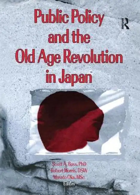 Public Policy and the Old Age Revolution in Japan by Scott Bass