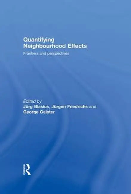 Quantifying Neighbourhood Effects: Frontiers and Perspectives by Jorg Blasius